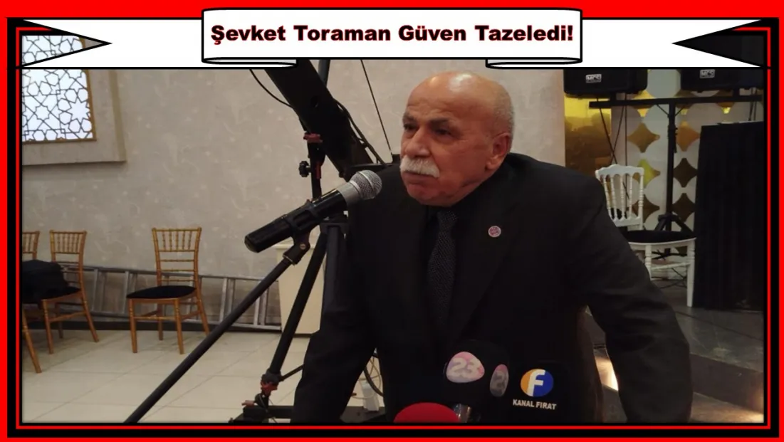 Şevket Toraman Güven Tazeledi!