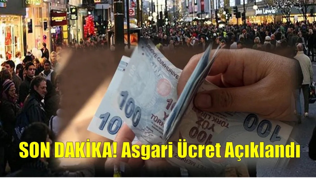 SON DAKİKA! Asgari Ücret Açıklandı