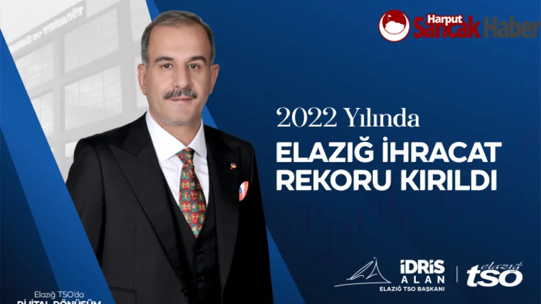 2022 Yılında Elazığ Tarihinin En Büyük İhracatı Gerçekleşti