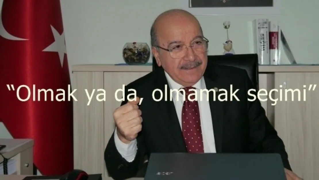 Aksöz 'Olmak ya da, olmamak seçimi'