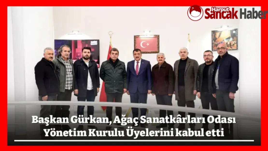 Başkan Gürkan, Ağaç Sanatkârları Odası Yönetim Kurulu Üyelerini kabul etti