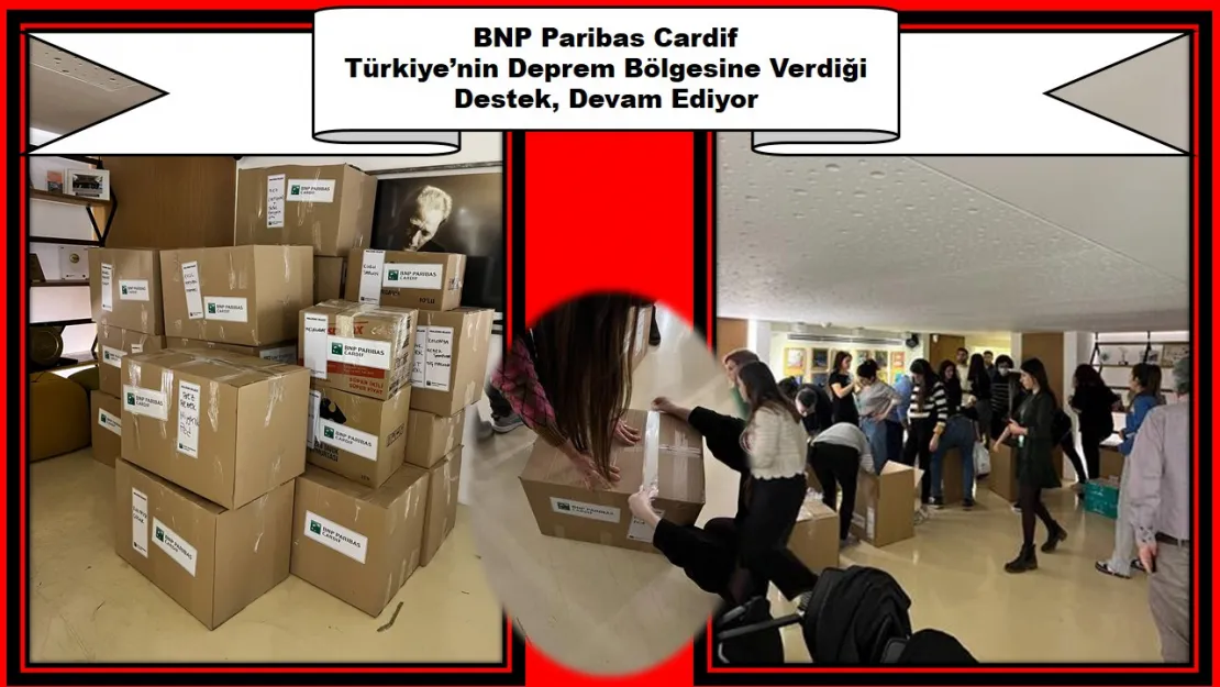 BNP Paribas Cardif Türkiye'nin Deprem Bölgesine Verdiği Destek, Devam Ediyor