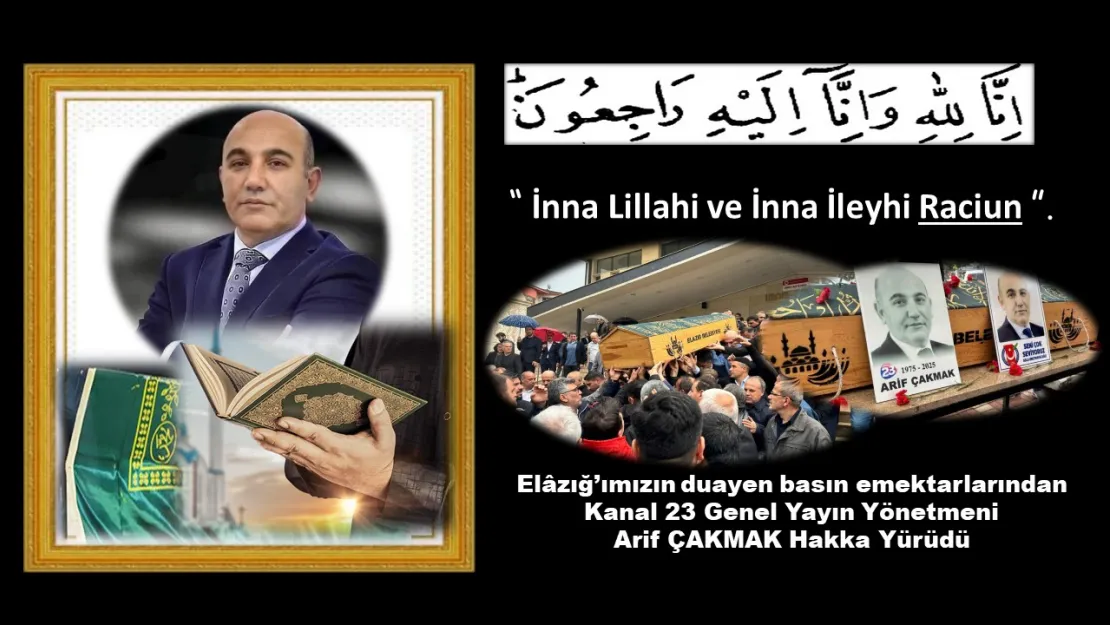 Elazığ Basınının Duayen İsmi, Arif Çakmak Son Yolculuğuna Uğurlandı.