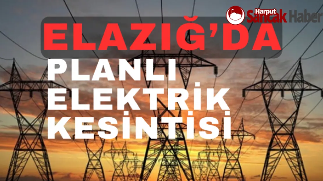 Elazığ'da Planlı Elektrik Kesintisi