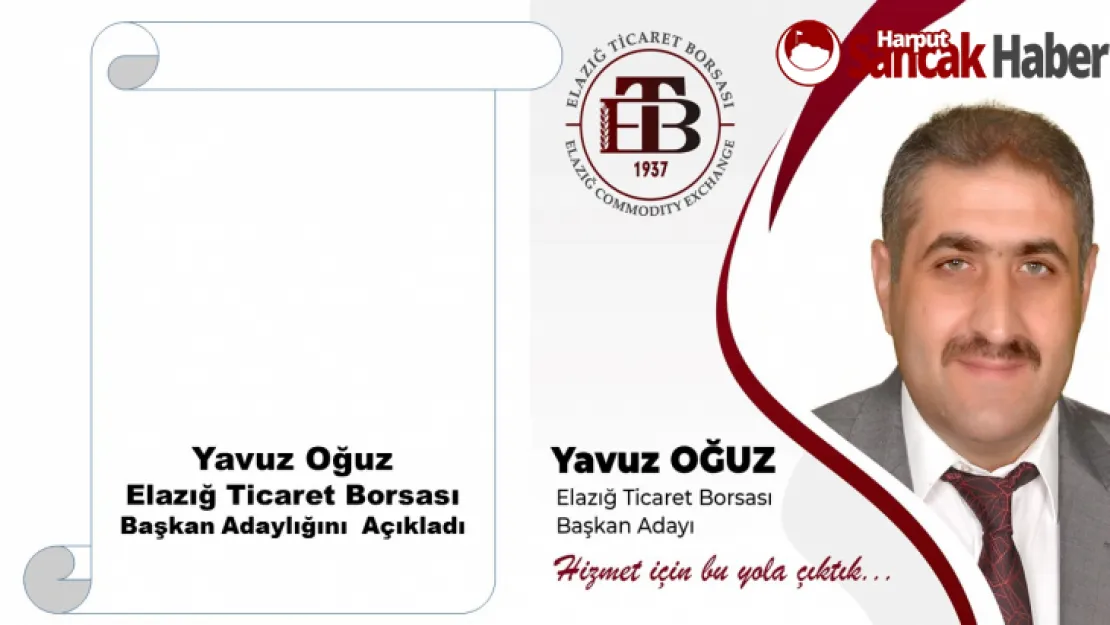 Elazığ Ticaret Borsası Başkan Adayı Yavuz Oğuz'un Adaylık  Açıklaması