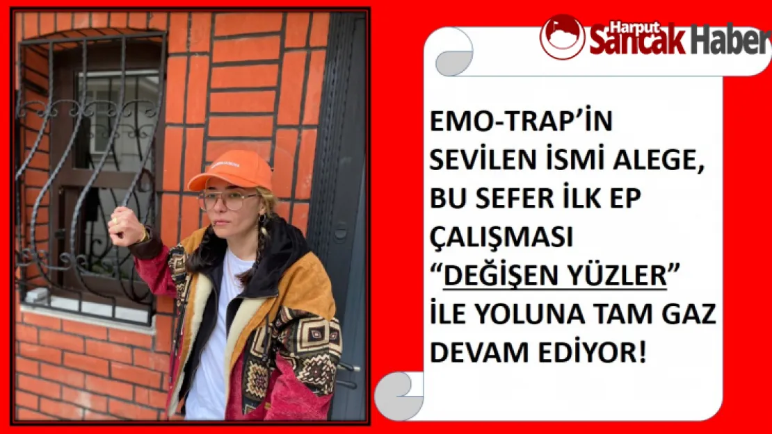 Emo-Trap'in Sevilen İsmi Alege, Bu Sefer İlk Ep Çalışması 'Değişen Yüzler' İle Yoluna Tam Gaz Devam Ediyor!