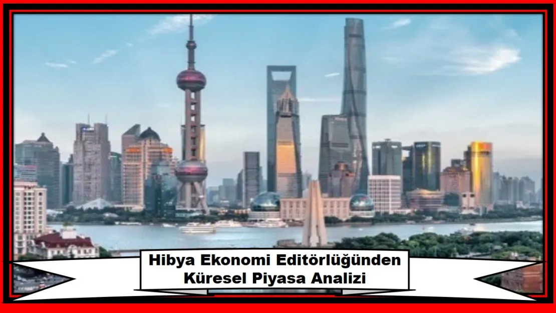 Hibya Ekonomi Editörlüğünden Küresel Piyasa Analizi