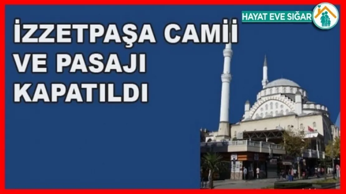 İzzetpaşa Camisinin Kapalı Tutulması Kararlaştırıldı