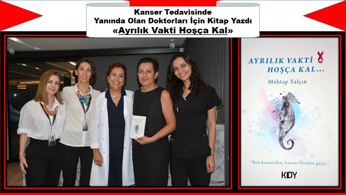 Kanser Tedavisinde Yanında Olan Doktorları İçin Kitap Yazdı