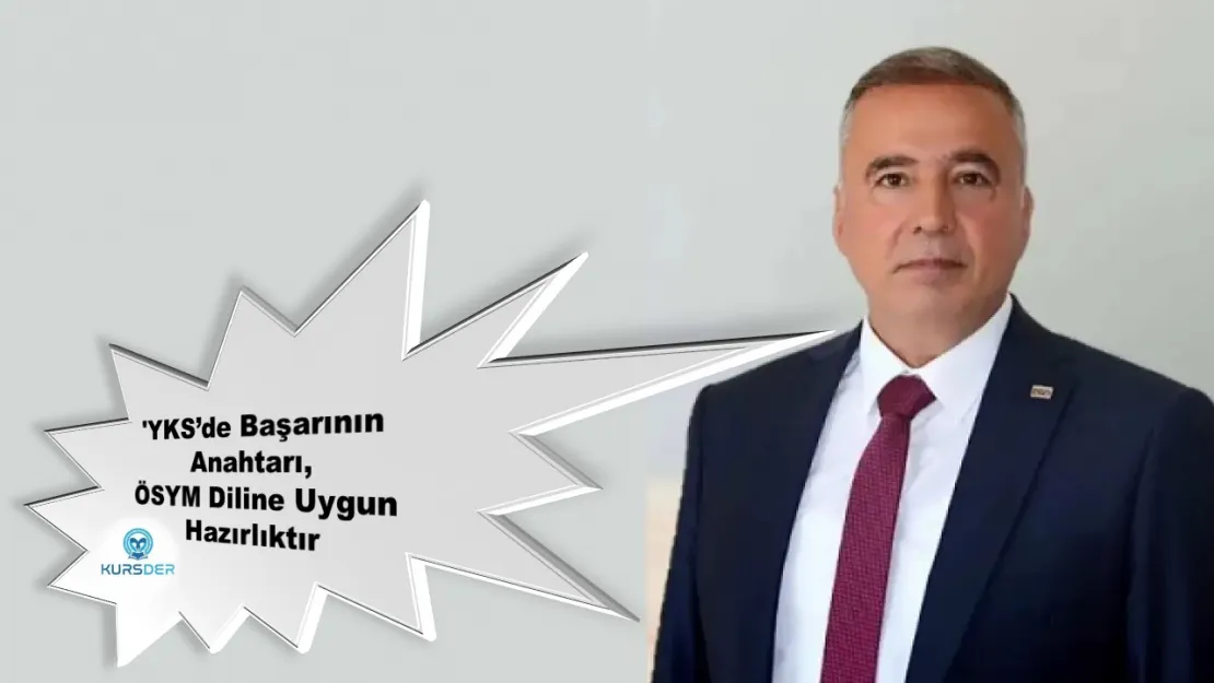 Kursder Başkanı Aksu: 'YKS'de Başarının Anahtarı, ÖSYM Diline Uygun Hazırlıktır'