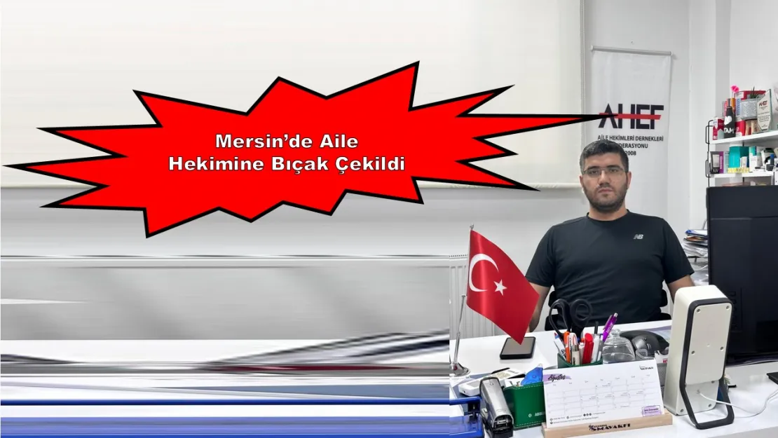 Mersin'de Aile Hekimine Bıçak Çekildi