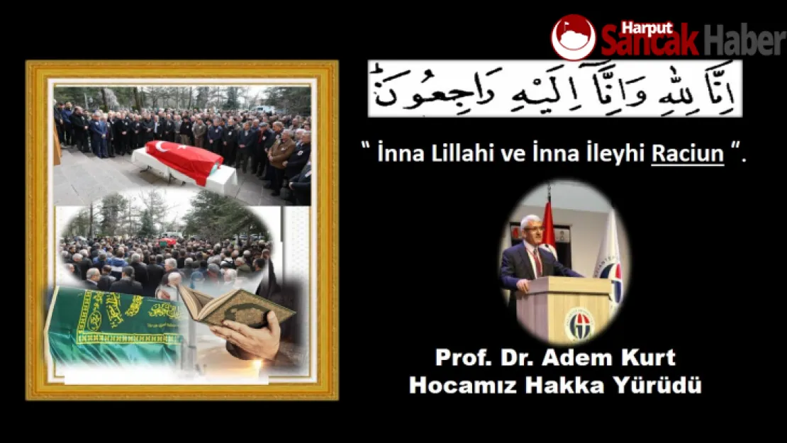 Prof. Dr. Adem Kurt Hocamız Ebediyete Uğurlandı