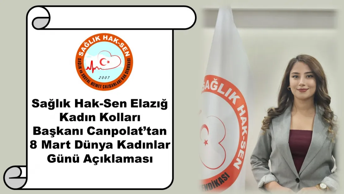 Sağlık Hak-Sen Elazığ Kadın Kolları Başkanı Canpolat'tan 8 Mart Dünya Kadınlar Günü Açıklaması