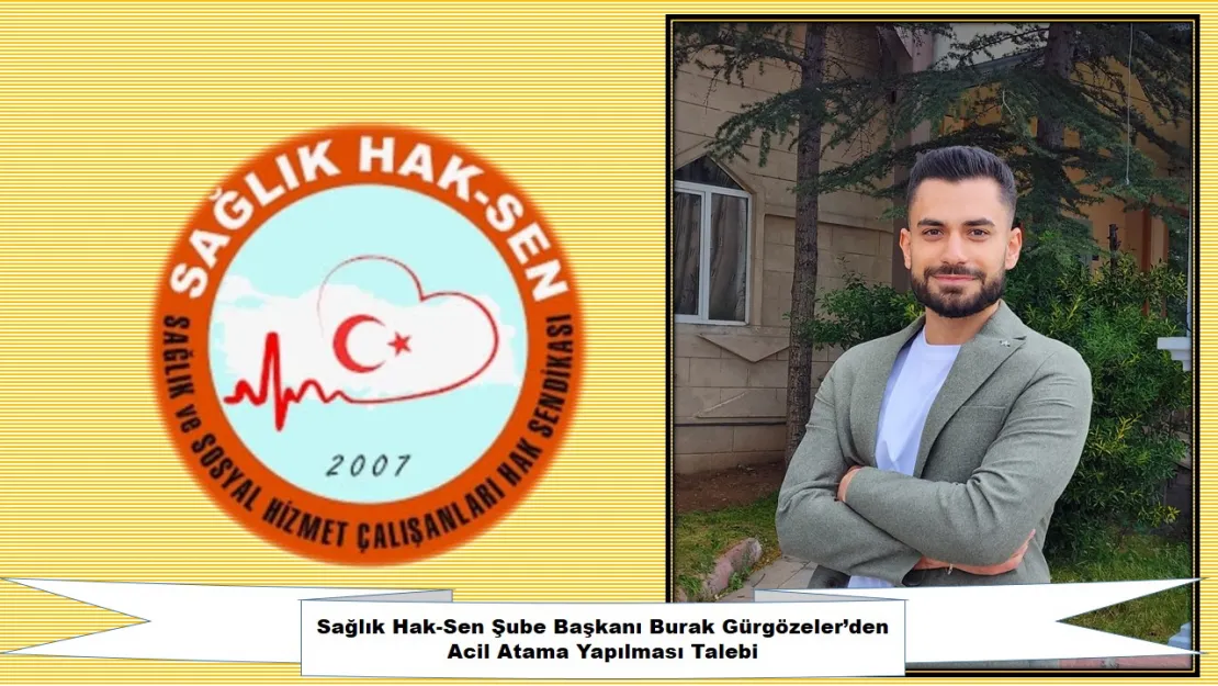 Sağlık Hak-Sen Şube Başkanı Burak Gürgözeler'den Acil Atama Yapılması Talebi