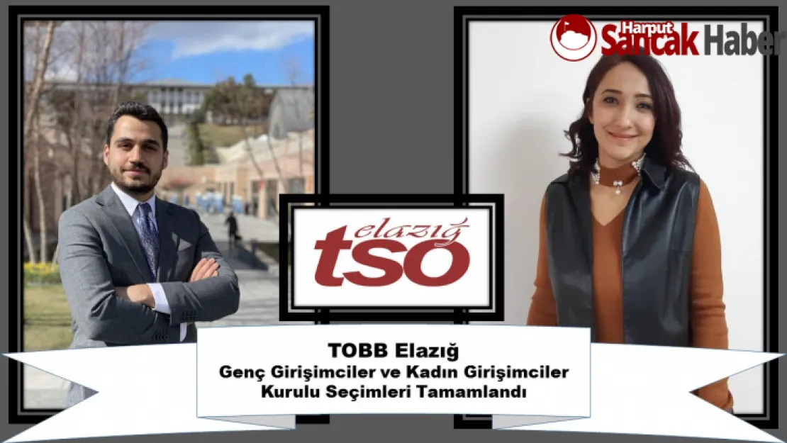 TOBB Elazığ Genç Girişimciler ve Kadın Girişimciler Kurulu Seçimleri Tamamlandı