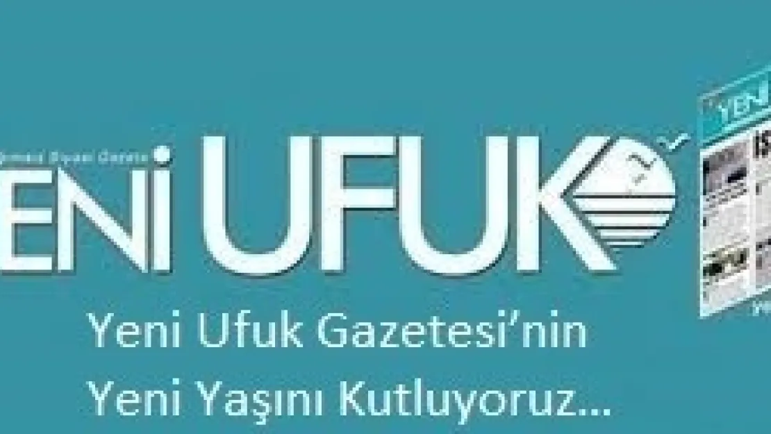 Yeni Ufuk Gazetesi'nin Yeni Yaşını Kutluyoruz…