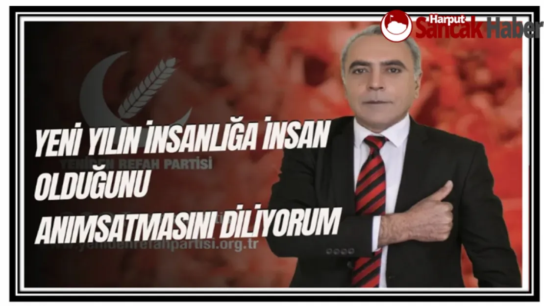 Yeni Yılın İnsanlığa İnsan Olduğunu Anımsatmasını Diliyorum