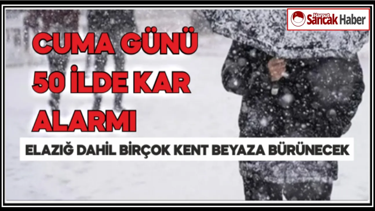 Cuma Günü 50 İlde Kar Alarmı: Elazığ Dahil Birçok Kent Beyaza Bürünecek