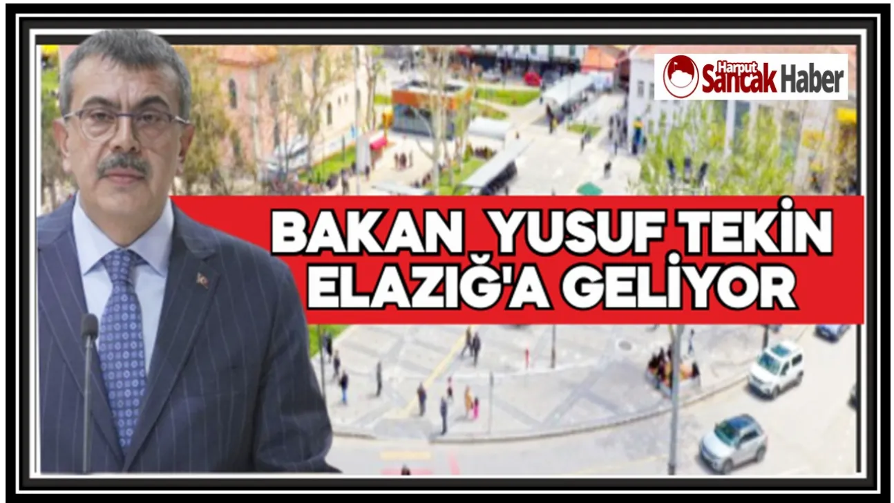 Milli Eğitim Bakanı Yusuf Tekin Elazığ'a Geliyor