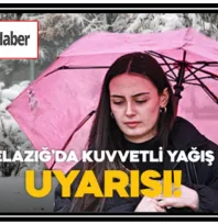 Elazığ'da Kuvvetli Yağış Uyarısı!