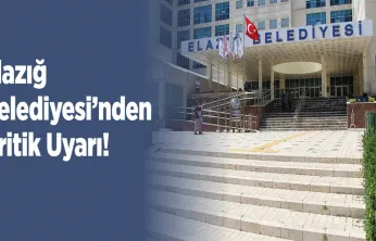 Elazığ Belediyesi'nden Kritik Uyarı!
