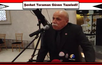 Şevket Toraman Güven Tazeledi!