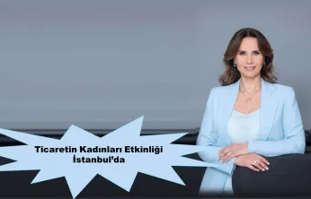 Ticaretin Kadınları Etkinliği İstanbul'da