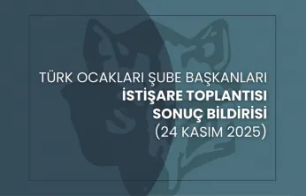 Türk Ocakları Şube Başkanları İstişare Toplantısı (24 Kasım 2025) Sonuç Bildirisi