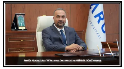 Rektör Akkaya'dan '15 Temmuz Demokrasi ve Millî Birlik Günü' Mesajı