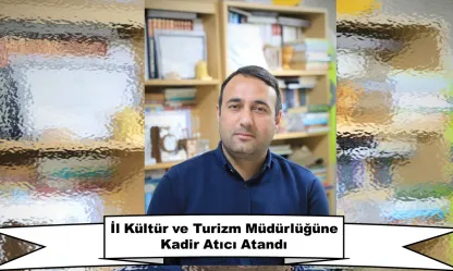 Elazığ İl Kültür ve Turizm Müdürlüğüne Sanat Tarihi Uzmanı Kadir Atıcı Atandı