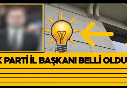 AK Parti İl Başkanı Belli Oldu!