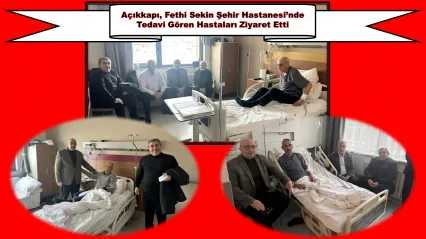Açıkkapı, Elazığ Fethi Sekin Şehir Hastanesi'nde Tedavi Gören Hastaları Ziyaret Etti