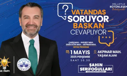 Başkan Şerifoğulları, Akpınar Mahallesi'nde Vatandaşların Sorularını Yanıtlayacak