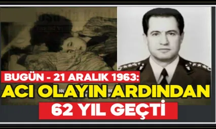 Bugün - 21 Aralık 1963: Acı Olayın Ardından 62 Yıl Geçti