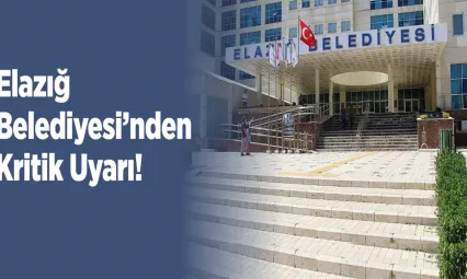 Elazığ Belediyesi'nden Kritik Uyarı!