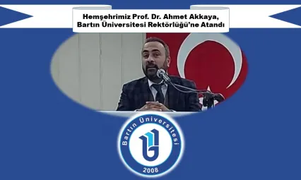 Hemşehrimiz Prof. Dr. Ahmet Akkaya, Bartın Üniversitesi Rektörlüğü'ne Atandı