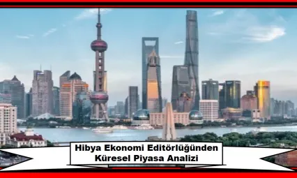 Hibya Ekonomi Editörlüğünden Küresel Piyasa Analizi