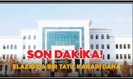 SON DAKİKA! Elazığ'da Bir Tatil Kararı Daha