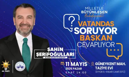 'VATANDAŞ SORUYOR, BAŞKAN CEVAPLIYOR' PROGRAMININ ÜÇÜNCÜSÜ, GÜNEYKENT MAHALLESİ'NDE DÜZENLENECEK