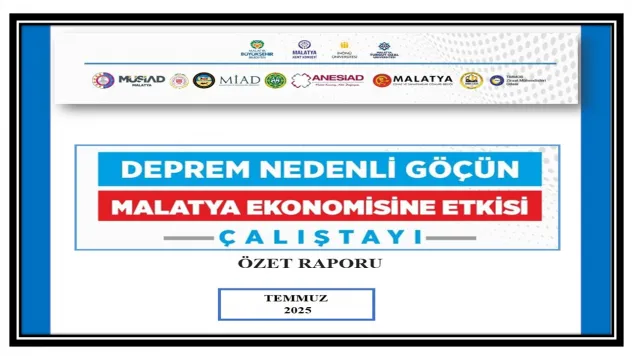 'Deprem Nedenli Göçün Malatya Ekonomisine Etkisi' Çalıştayının Özet Raporu Yayımlandı