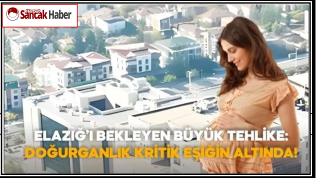 Elazığ'ı Bekleyen Büyük Tehlike: Doğurganlık Kritik Eşiğin Altında!