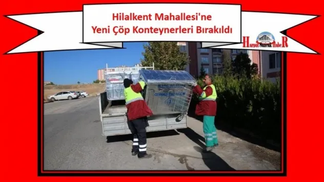 Hilalkent Mahallesi'ne Yeni Çöp Konteynerleri Bırakıldı