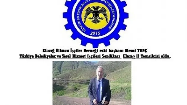 Mesut TUNÇ, Türkiye Belediyeler ve Yerel Hizmet İşçileri Sendikası Elazığ İl Temsilcisi oldu.