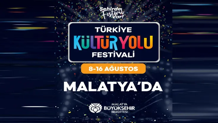 Türkiye Kültür Yolu Festivali 8-16 Ağustos Tarihlerinde Malatya’da