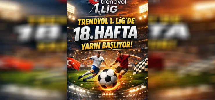 Trendyol 1. Lig'de 18. Hafta Yarın Başlıyor