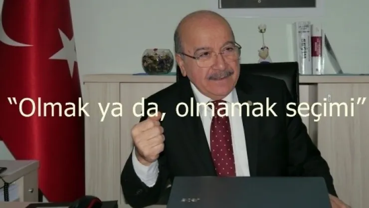 Aksöz 'Olmak ya da, olmamak seçimi'