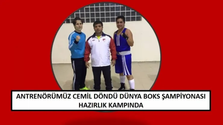 ANTRENÖRÜMÜZ CEMİL DÖNDÜ DÜNYA BOKS ŞAMPİYONASI HAZIRLIK KAMPINDA