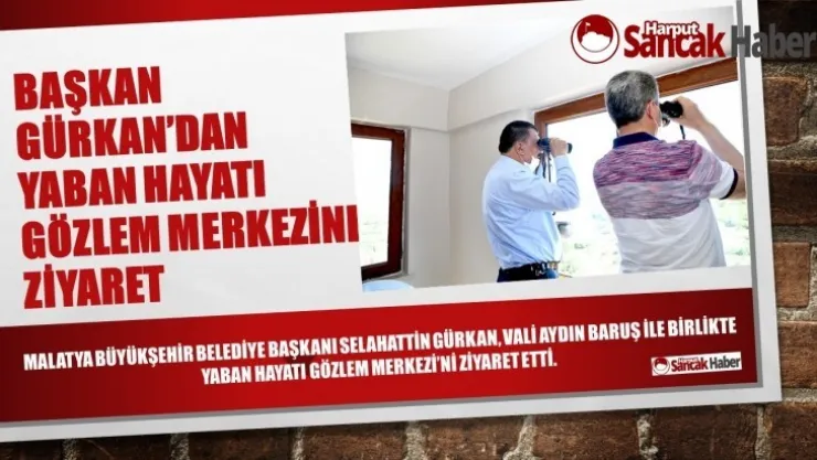 Başkan Gürkan'dan Yaban Hayatı Gözlem Merkezine Ziyaret