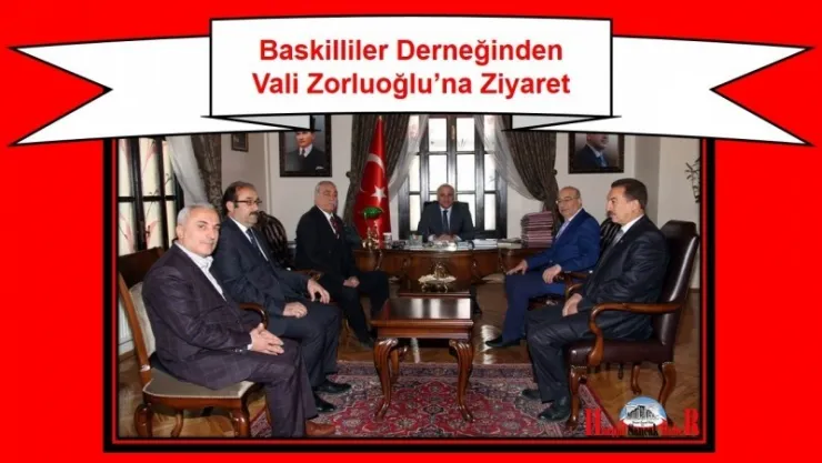 Baskilliler Derneğinden Vali Zorluoğlu'na Ziyaret