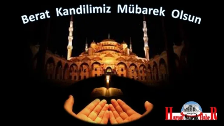 BERAT GECESİNDE HUZUR VE BEREKET DİLİYORUZ.